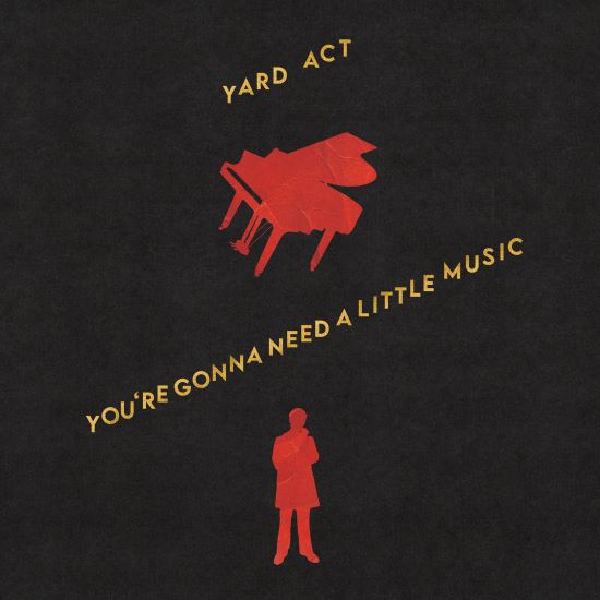 yard act youre gonna need a little music.jpg